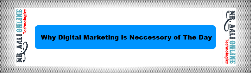 Why Digital Marketing is Neccessory of The Day