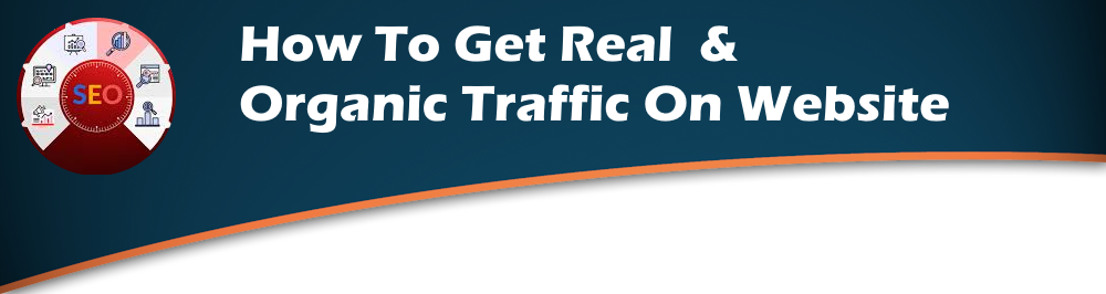 how to get real and organic traffic on your website